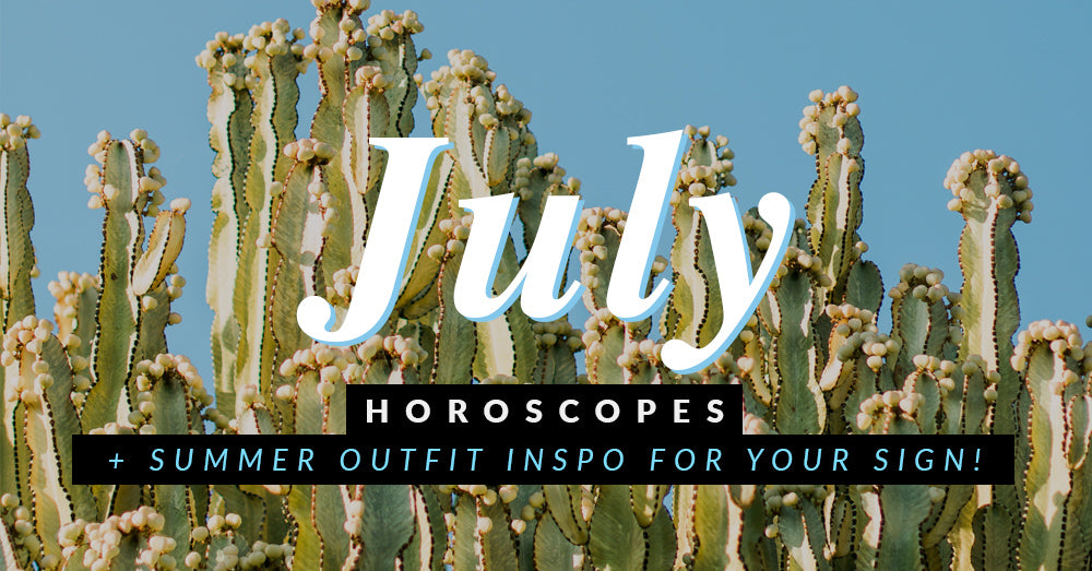 July Horoscopes + Summer Outfit Inspo for Your Sign!